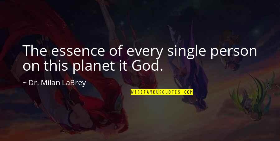 Planet Quotes Quotes By Dr. Milan LaBrey: The essence of every single person on this