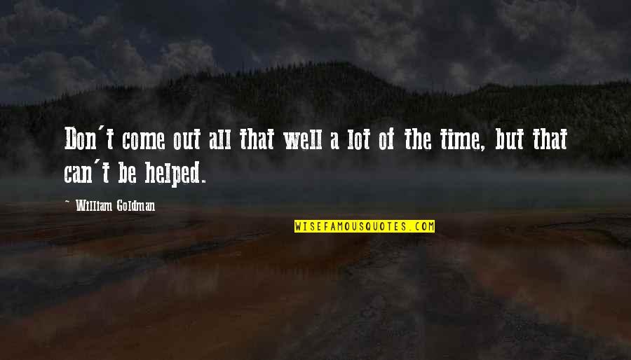 Planet Tan Quotes By William Goldman: Don't come out all that well a lot