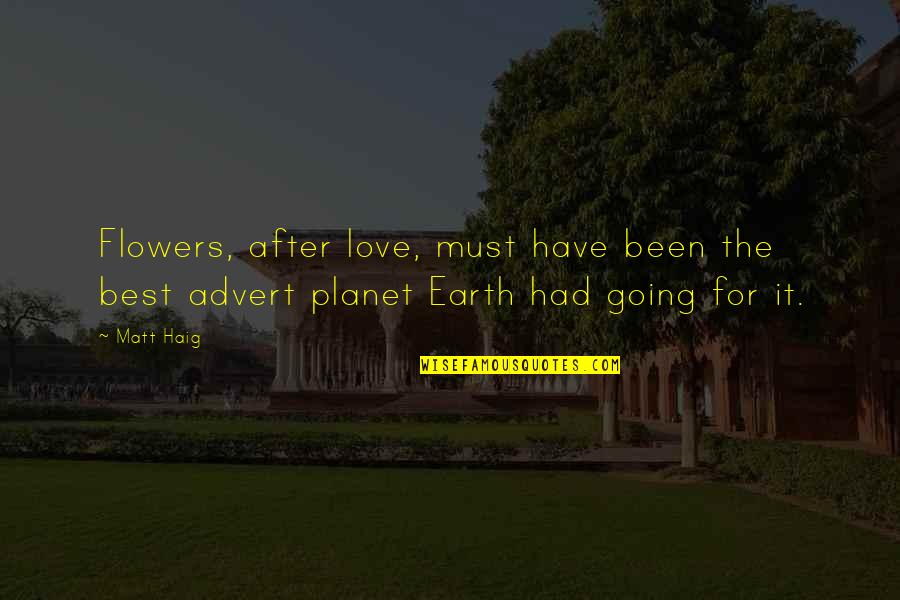 Planet The Earth Quotes By Matt Haig: Flowers, after love, must have been the best