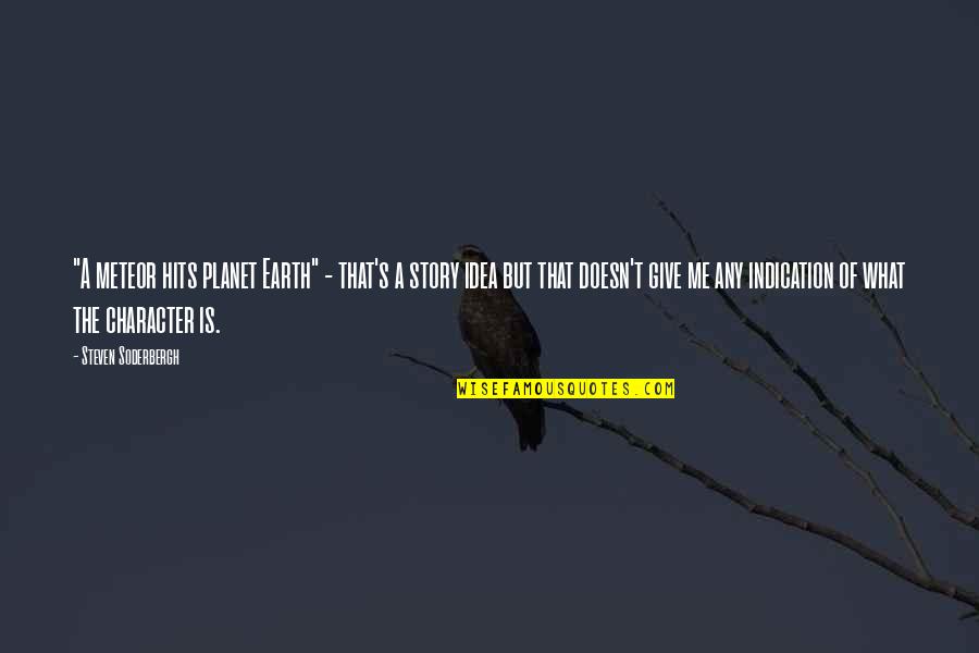 Planet The Earth Quotes By Steven Soderbergh: "A meteor hits planet Earth" - that's a