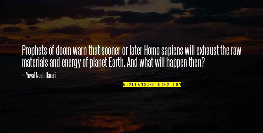 Planet The Earth Quotes By Yuval Noah Harari: Prophets of doom warn that sooner or later