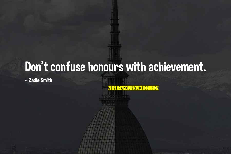 Planet Theia Quotes By Zadie Smith: Don't confuse honours with achievement. Planet Theia Quotes By Zadie Smith: Don't confuse honours with achievement.