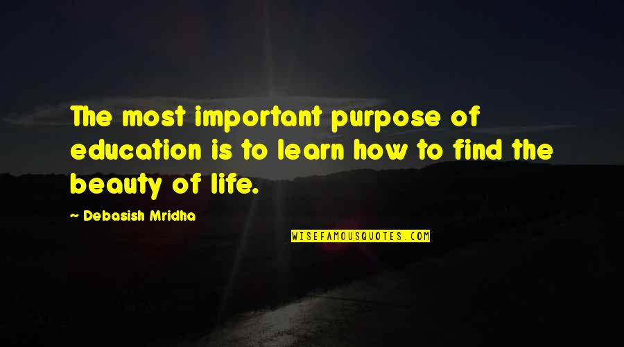 Planet Wasp 76b Quotes By Debasish Mridha: The most important purpose of education is to