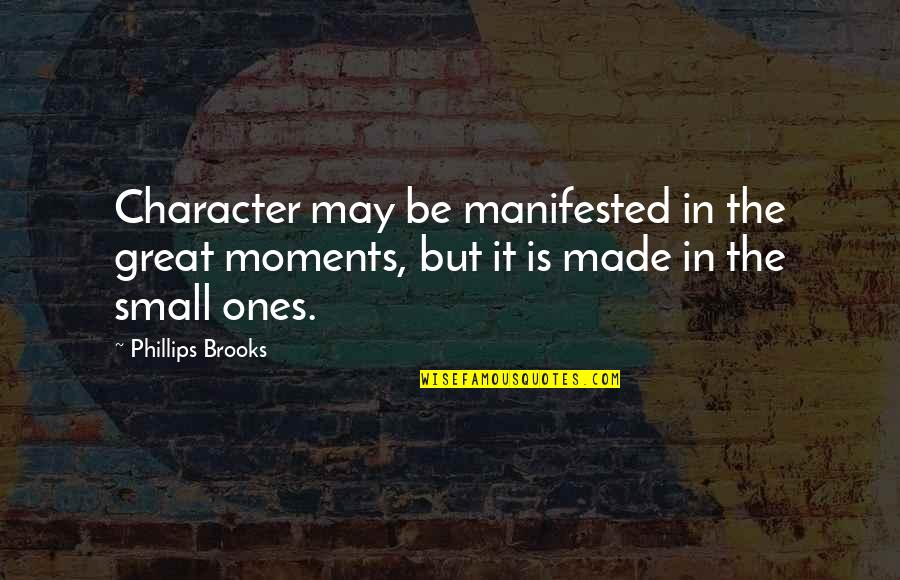 Planet Wasp 76b Quotes By Phillips Brooks: Character may be manifested in the great moments,