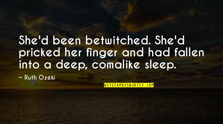 Planet Wasp 76b Quotes By Ruth Ozeki: She'd been betwitched. She'd pricked her finger and