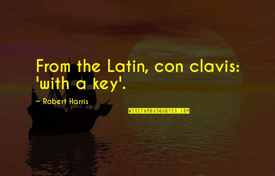 Planetary Formation Quotes By Robert Harris: From the Latin, con clavis: 'with a key'. Planetary Formation Quotes By Robert Harris: From the Latin, con clavis: 'with a key'.
