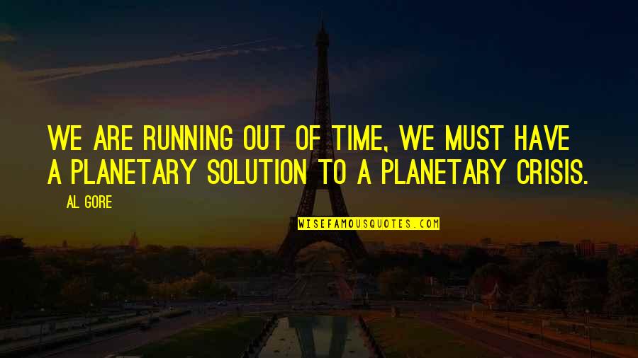 Planetary Quotes By Al Gore: We are running out of time, we must
