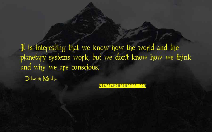 Planetary Quotes By Debasish Mridha: It is interesting that we know how the