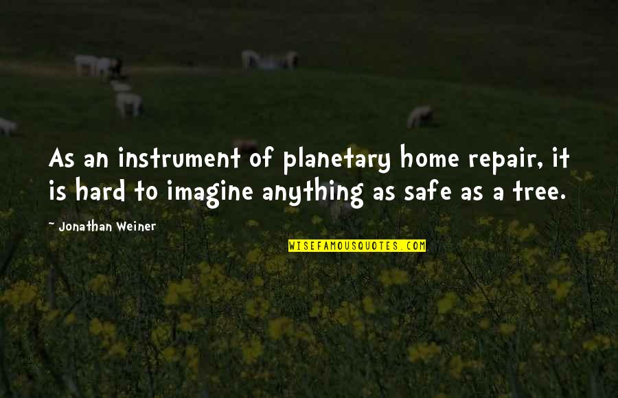 Planetary Quotes By Jonathan Weiner: As an instrument of planetary home repair, it