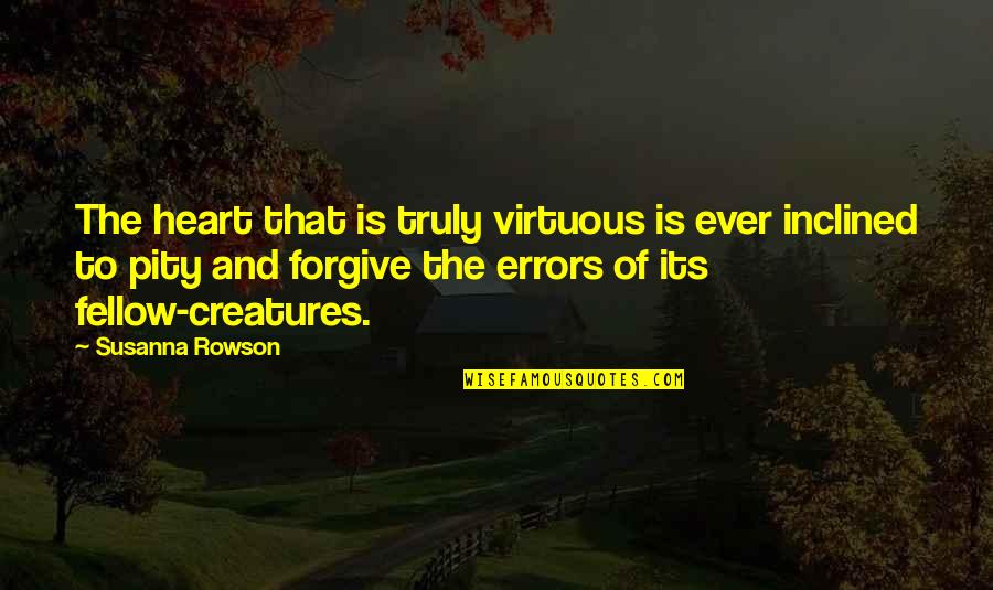 Planetas Quotes By Susanna Rowson: The heart that is truly virtuous is ever