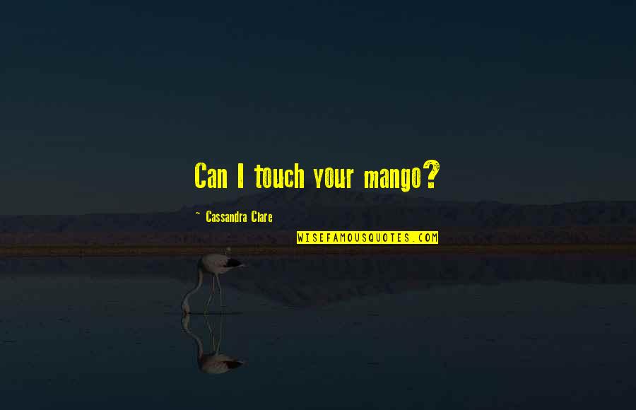 Planeteers And Magic School Quotes By Cassandra Clare: Can I touch your mango? Planeteers And Magic School Quotes By Cassandra Clare: Can I touch your mango?