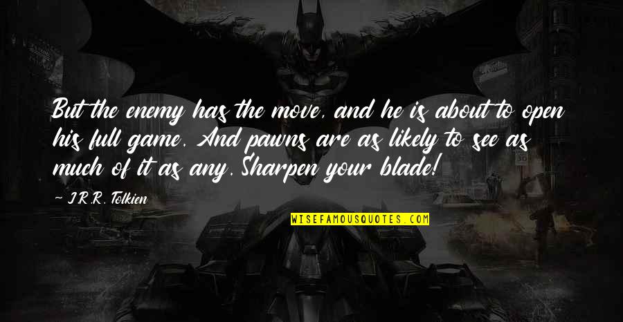 Planeteers And Magic School Quotes By J.R.R. Tolkien: But the enemy has the move, and he Planeteers And Magic School Quotes By J.R.R. Tolkien: But the enemy has the move, and he