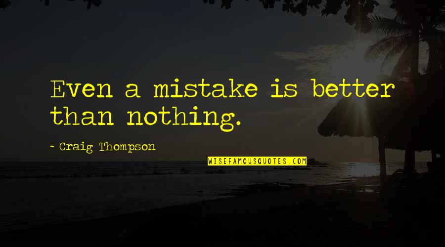 Planeteers Captain Quotes By Craig Thompson: Even a mistake is better than nothing. Planeteers Captain Quotes By Craig Thompson: Even a mistake is better than nothing.