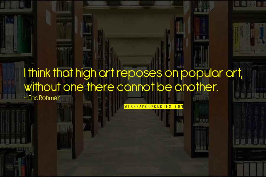 Planeteers Captain Quotes By Eric Rohmer: I think that high art reposes on popular