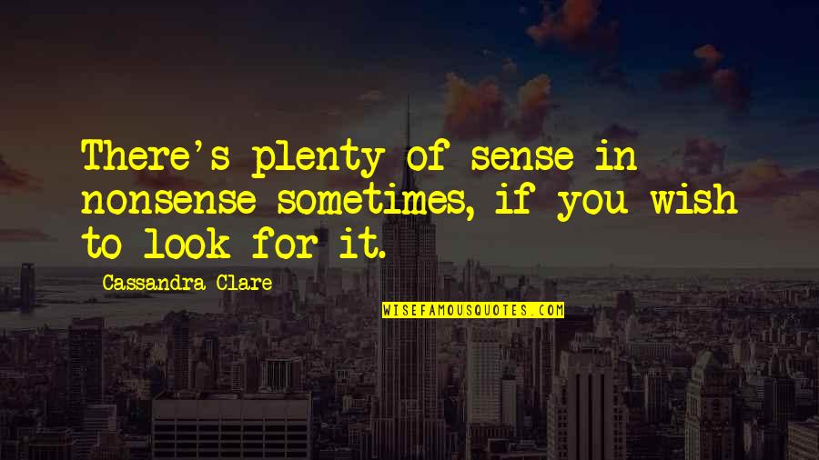 Planeteers Game Quotes By Cassandra Clare: There's plenty of sense in nonsense sometimes, if