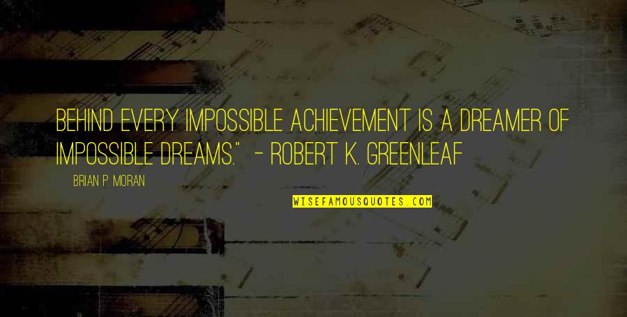 Planetele Universului Quotes By Brian P. Moran: Behind every impossible achievement is a dreamer of Planetele Universului Quotes By Brian P. Moran: Behind every impossible achievement is a dreamer of