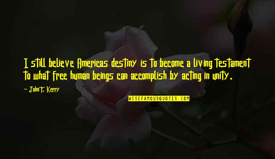 Planetele Universului Quotes By John F. Kerry: I still believe Americas destiny is to become