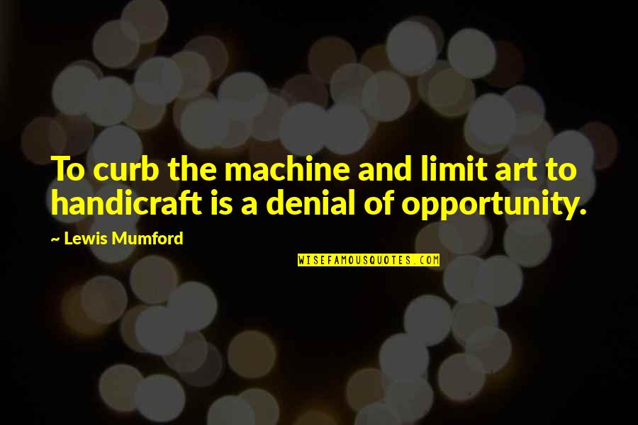 Planeten Zonnestelsel Quotes By Lewis Mumford: To curb the machine and limit art to