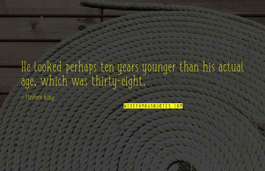 Planeten Zonnestelsel Quotes By Stephen King: He looked perhaps ten years younger than his