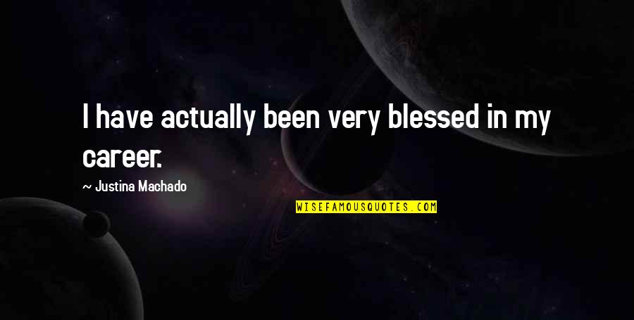 Planetesimal Quotes By Justina Machado: I have actually been very blessed in my
