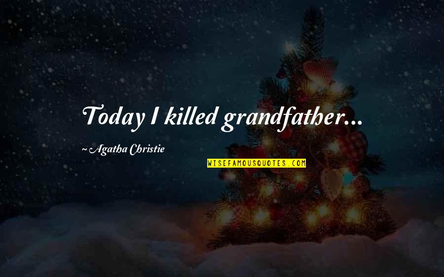 Planetfalls Quotes By Agatha Christie: Today I killed grandfather... Planetfalls Quotes By Agatha Christie: Today I killed grandfather...