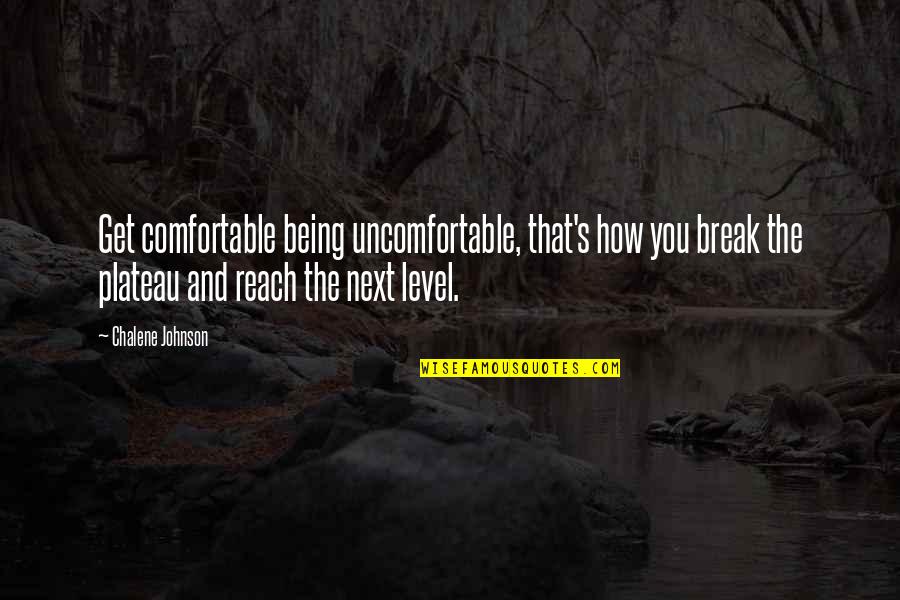 Planetfalls Quotes By Chalene Johnson: Get comfortable being uncomfortable, that's how you break Planetfalls Quotes By Chalene Johnson: Get comfortable being uncomfortable, that's how you break