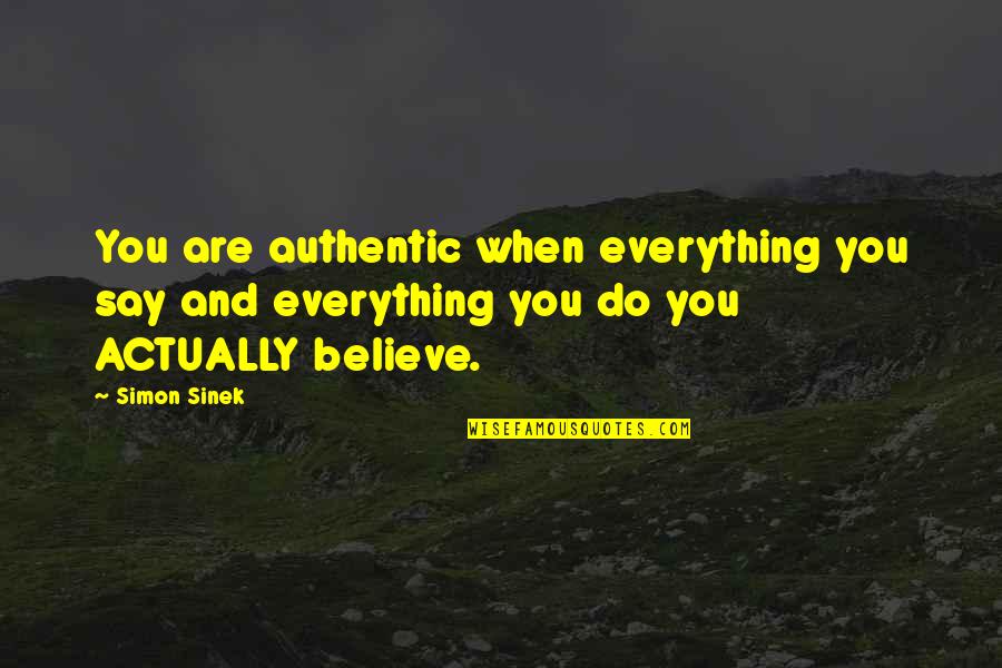 Planetical Quotes By Simon Sinek: You are authentic when everything you say and