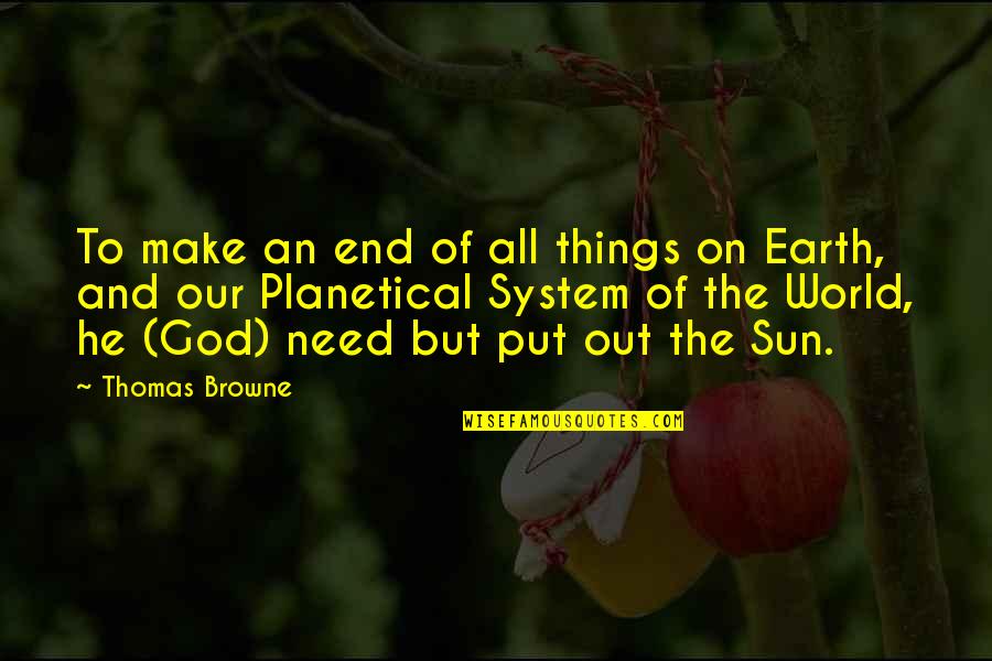 Planetical Quotes By Thomas Browne: To make an end of all things on Planetical Quotes By Thomas Browne: To make an end of all things on