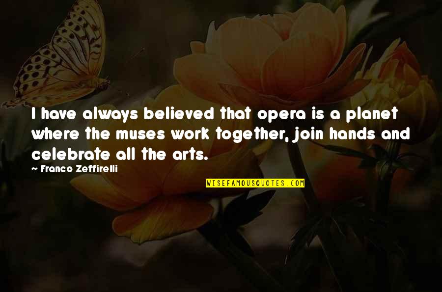 Planet'll Quotes By Franco Zeffirelli: I have always believed that opera is a