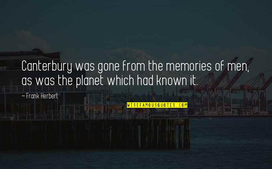 Planet'll Quotes By Frank Herbert: Canterbury was gone from the memories of men,