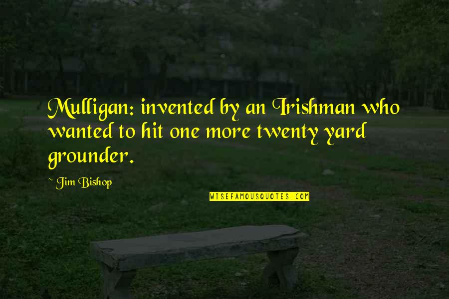 Planetologist Quotes By Jim Bishop: Mulligan: invented by an Irishman who wanted to