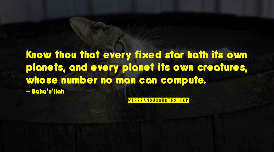 Planets And Stars Quotes By Baha'u'llah: Know thou that every fixed star hath its Planets And Stars Quotes By Baha'u'llah: Know thou that every fixed star hath its