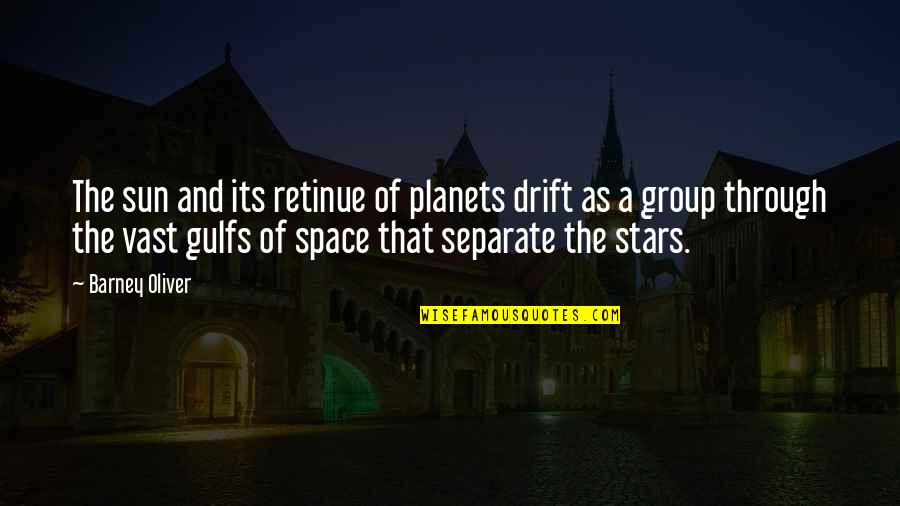 Planets Of The Sun Quotes By Barney Oliver: The sun and its retinue of planets drift