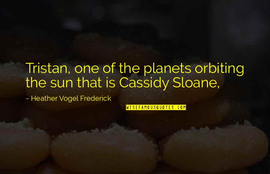 Planets Of The Sun Quotes By Heather Vogel Frederick: Tristan, one of the planets orbiting the sun
