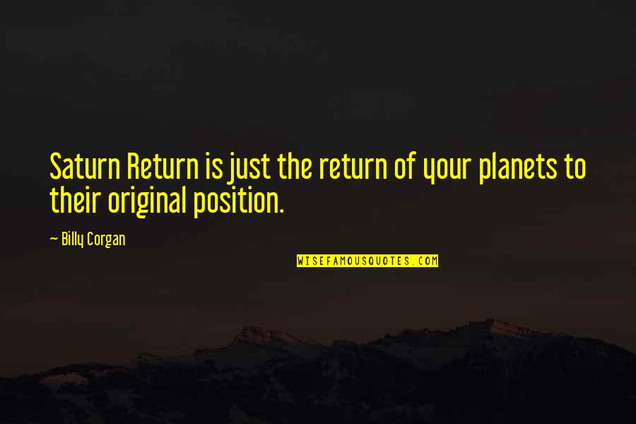 Planets Quotes By Billy Corgan: Saturn Return is just the return of your