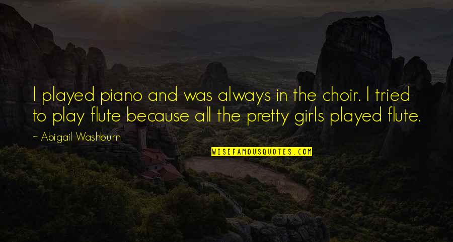 Planetside Quotes By Abigail Washburn: I played piano and was always in the Planetside Quotes By Abigail Washburn: I played piano and was always in the