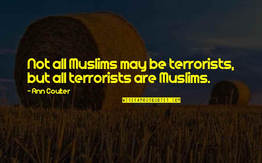 Planeur Diaphane Quotes By Ann Coulter: Not all Muslims may be terrorists, but all