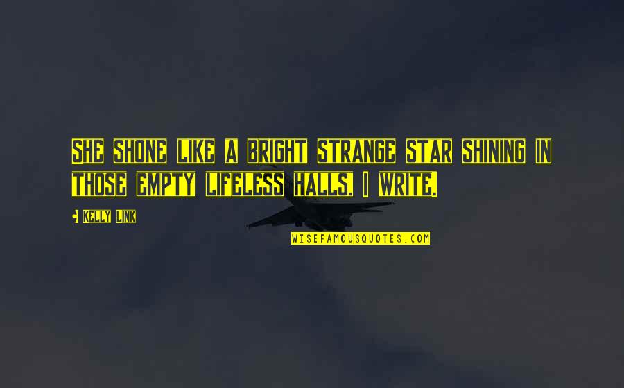 Planeur Rc Quotes By Kelly Link: She shone like a bright strange star shining