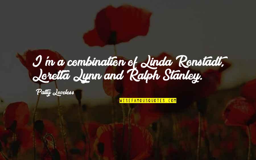 Planeur Rc Quotes By Patty Loveless: I'm a combination of Linda Ronstadt, Loretta Lynn Planeur Rc Quotes By Patty Loveless: I'm a combination of Linda Ronstadt, Loretta Lynn