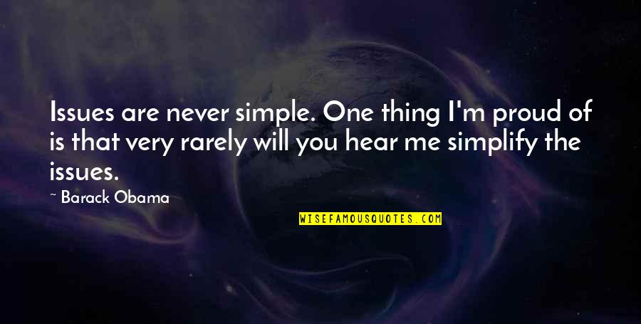 Planeze Landform Quotes By Barack Obama: Issues are never simple. One thing I'm proud Planeze Landform Quotes By Barack Obama: Issues are never simple. One thing I'm proud