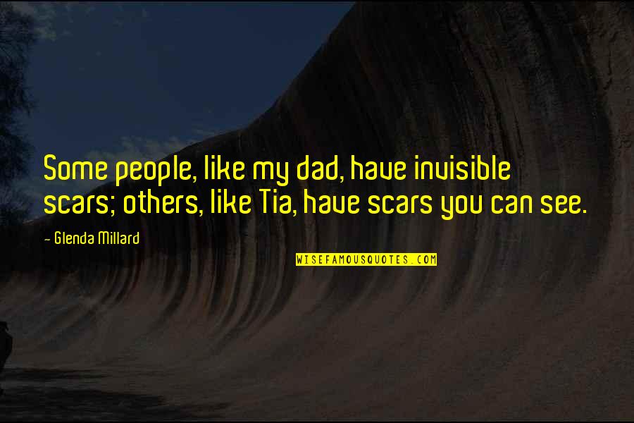 Planezes Quotes By Glenda Millard: Some people, like my dad, have invisible scars; Planezes Quotes By Glenda Millard: Some people, like my dad, have invisible scars;