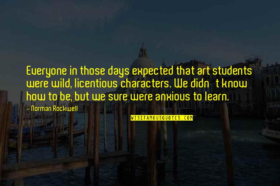 Planezes Quotes By Norman Rockwell: Everyone in those days expected that art students Planezes Quotes By Norman Rockwell: Everyone in those days expected that art students