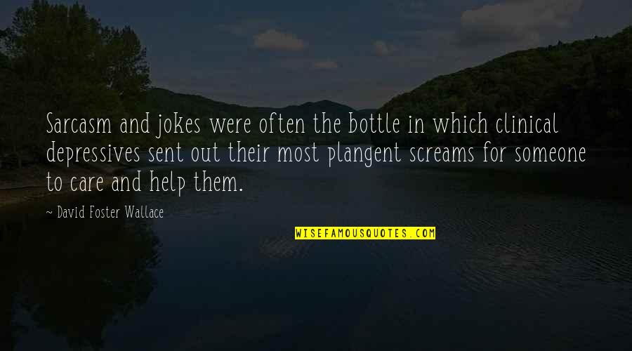 Plangent Quotes By David Foster Wallace: Sarcasm and jokes were often the bottle in