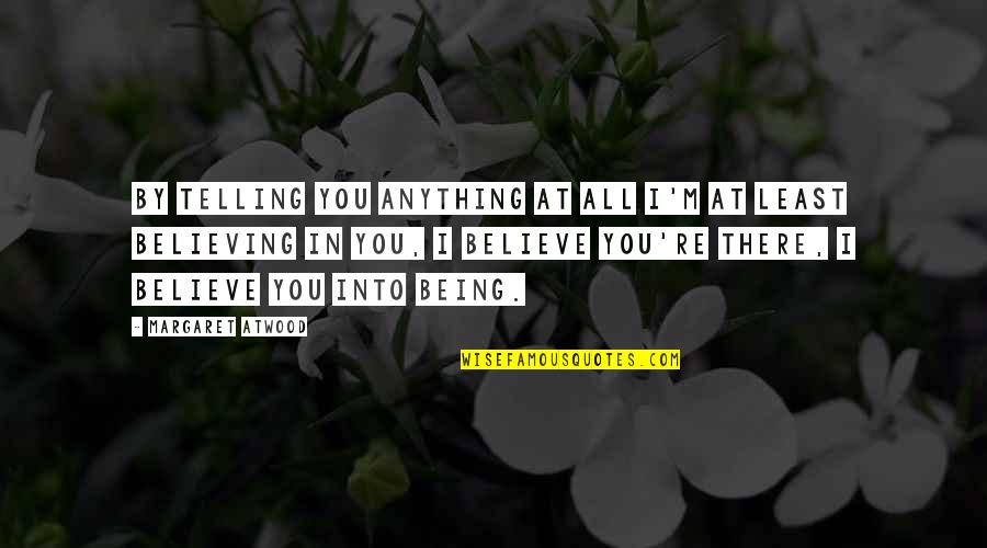 Plangent Quotes By Margaret Atwood: By telling you anything at all I'm at