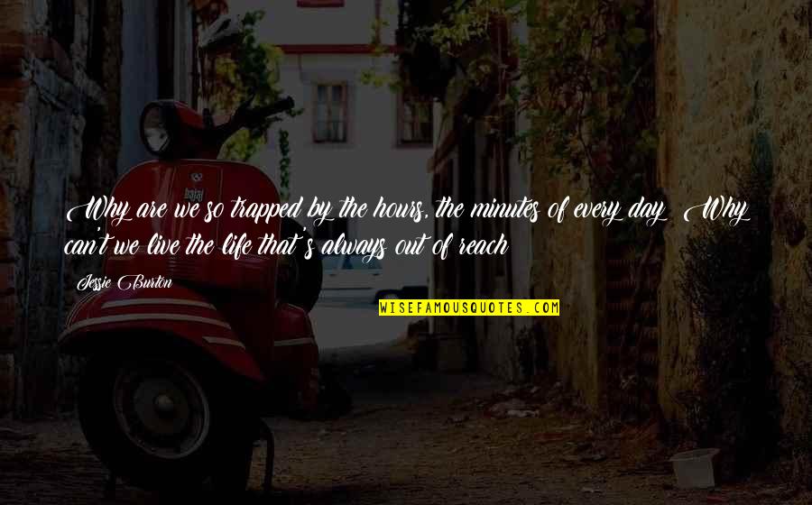Plangentines Quotes By Jessie Burton: Why are we so trapped by the hours, Plangentines Quotes By Jessie Burton: Why are we so trapped by the hours,