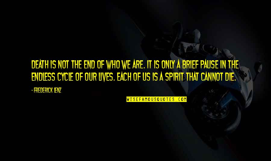 Plangger Delikatessen Quotes By Frederick Lenz: Death is not the end of who we Plangger Delikatessen Quotes By Frederick Lenz: Death is not the end of who we
