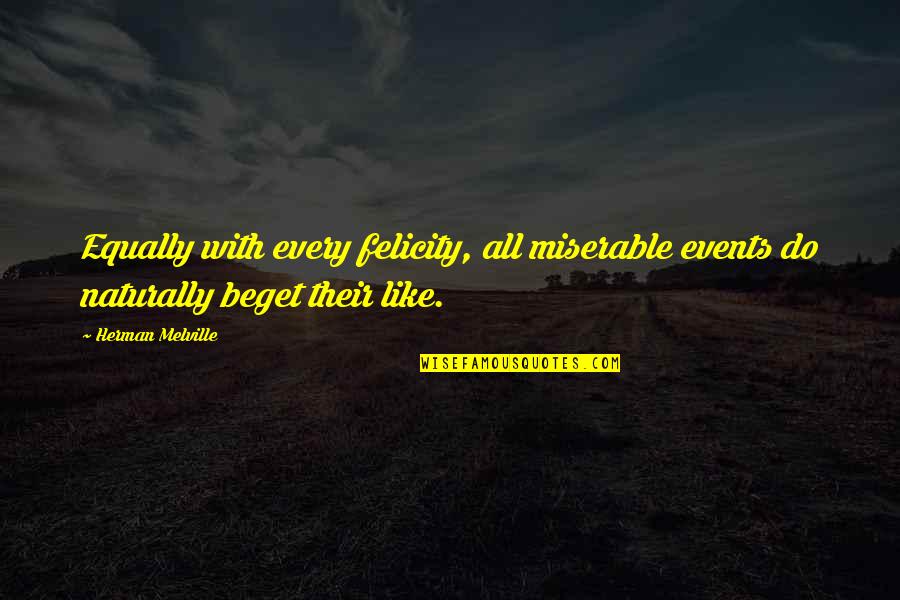 Plangger Delikatessen Quotes By Herman Melville: Equally with every felicity, all miserable events do