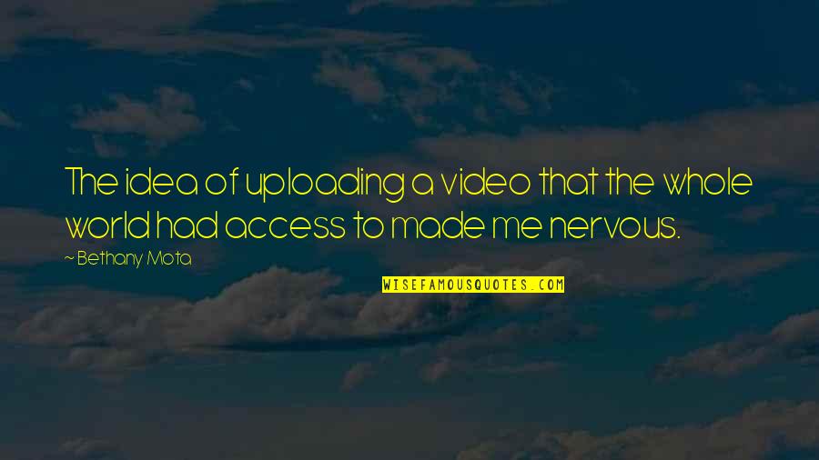 Plangger K Se Quotes By Bethany Mota: The idea of uploading a video that the
