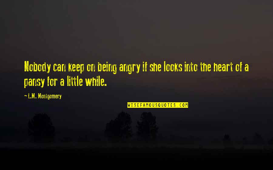 Plangger K Se Quotes By L.M. Montgomery: Nobody can keep on being angry if she Plangger K Se Quotes By L.M. Montgomery: Nobody can keep on being angry if she
