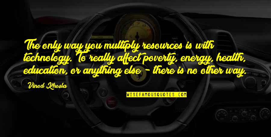 Plangger K Se Quotes By Vinod Khosla: The only way you multiply resources is with Plangger K Se Quotes By Vinod Khosla: The only way you multiply resources is with